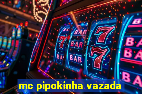 mc pipokinha vazada